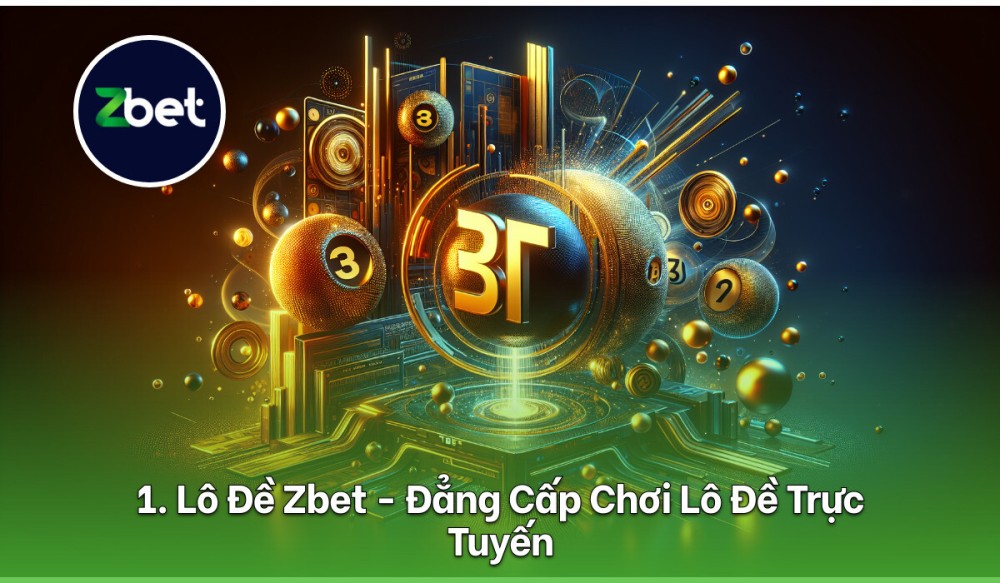 Lô Đề Zbet - Đẳng Cấp Chơi Lô Đề Trực Tuyến