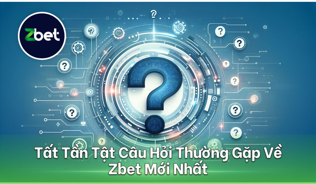Câu Hỏi Thường Gặp Zbet 2 Tất Tần Tật Câu Hỏi Thường Gặp Về Zbet Mới Nhất